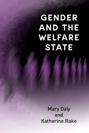 Gender and the Welfare State: Care, Work and Welfare in Europe and the USA (0745622313) cover image