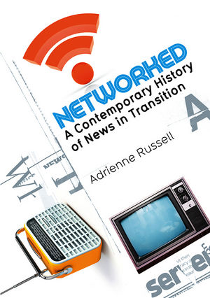 Networked: A Contemporary History of News in Transition (0745649513) cover image