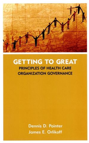 Getting to Great: Principles of Health Care Organization Governance (0787961213) cover image