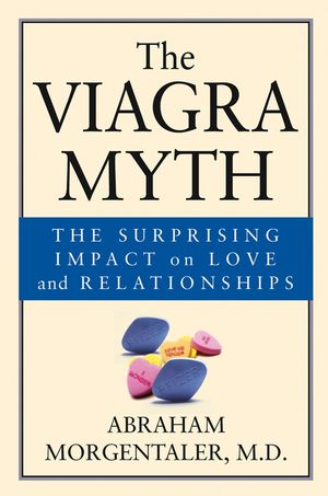 The Viagra Myth: The Surprising Impact On Love And Relationships (0787968013) cover image