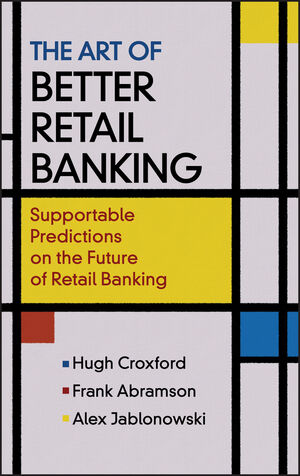 The Art of Better Retail Banking: Supportable Predictions on the Future of Retail Banking (0470014814) cover image