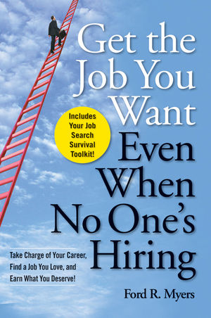 Get The Job You Want, Even When No One's Hiring: Take Charge of Your Career, Find a Job You Love, and Earn What You Deserve (0470457414) cover image
