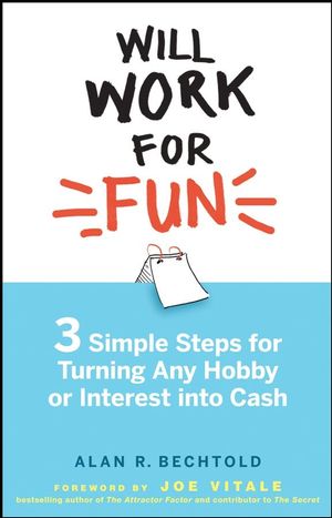 Will Work for Fun: Three Simple Steps for Turning Any Hobby or Interest Into Cash (0470527714) cover image