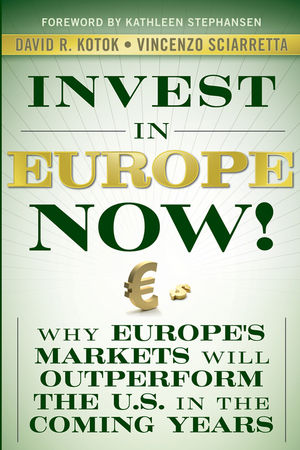 Invest in Europe Now! : Why Europe's Markets Will Outperform the US in the Coming Years  (0470547014) cover image