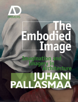 The Embodied Image: Imagination and Imagery in Architecture (0470711914) cover image