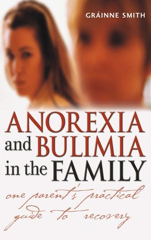Anorexia and Bulimia in the Family: One Parent's Practical Guide to Recovery (0470861614) cover image