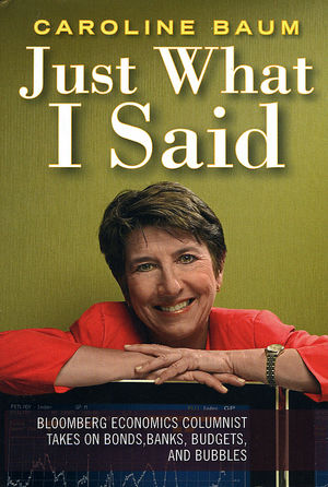 Just What I Said: Bloomberg Economics Columnist Takes on Bonds, Banks, Budgets, and Bubbles (0470885114) cover image