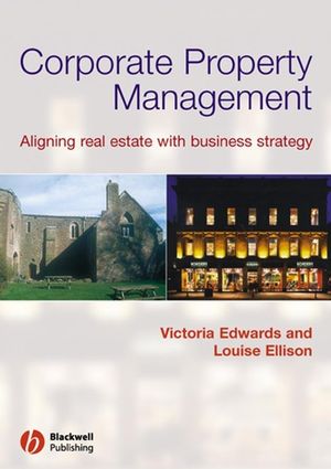 Corporate Property Management: Aligning Real Estate With Business Strategy (0632060514) cover image