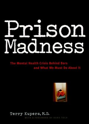 Prison Madness: The Mental Health Crisis Behind Bars and What We Must Do About It (0787943614) cover image