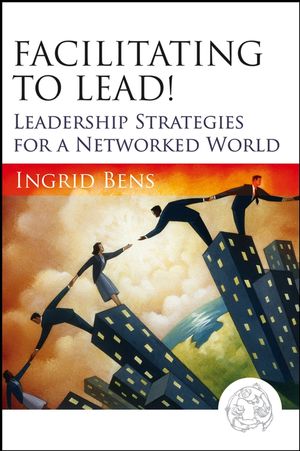 Facilitating to Lead!: Leadership Strategies for a Networked World (0787977314) cover image