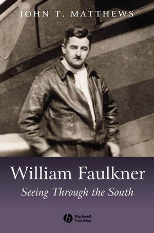 William Faulkner: Seeing Through the South (1405124814) cover image
