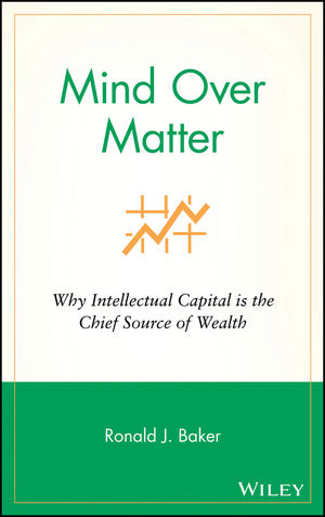 Mind Over Matter: Why Intellectual Capital is the Chief Source of Wealth (0470053615) cover image