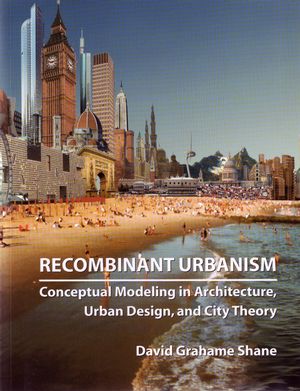 Recombinant Urbanism: Conceptual Modeling in Architecture, Urban Design and City Theory (0470093315) cover image