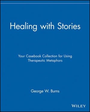 Healing with Stories: Your Casebook Collection for Using Therapeutic Metaphors (0470118415) cover image