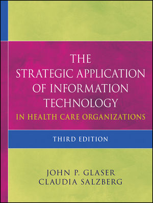 The Strategic Application of Information Technology in Health Care Organizations, 3rd Edition (0470639415) cover image