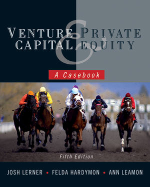 VENTURE CAPITAL AND PRIVATE EQUITY: A CASEBOOK, FIFTH EDITION