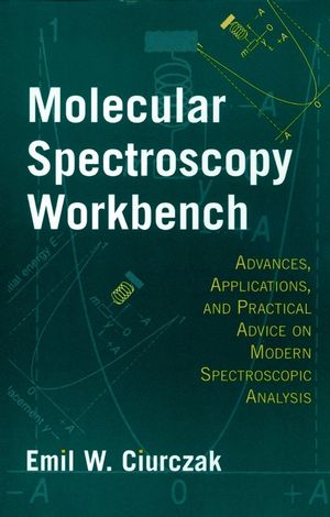 Molecular Spectroscopy Workbench: Advances, Applications, and Practical Advice on Modern Spectroscopic Analysis (0471180815) cover image