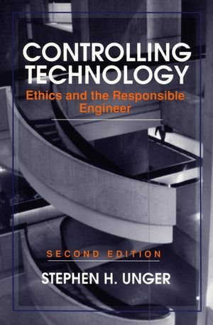 Controlling Technology: Ethics and the Responsible Engineer, 2nd Edition (0471591815) cover image