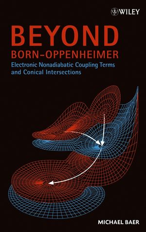 Beyond Born-Oppenheimer: Electronic Nonadiabatic Coupling Terms and Conical Intersections (0471778915) cover image