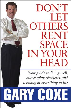 Don't Let Others Rent Space in Your Head: Your Guide to Living Well, Overcoming Obstacles, and Winning at Everything in Life (0471781215) cover image