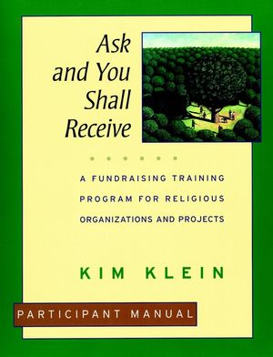 Ask and You Shall Receive: A Fundraising Training Program for Religious Organizations and Projects Set, Participant Manual (0787951315) cover image