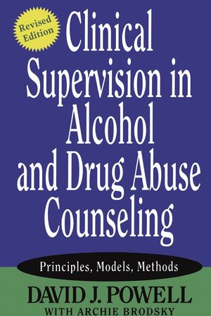 Clinical Supervision in Alcohol and Drug Abuse Counseling: Principles, Models, Methods, Revised Edition (0787974315) cover image