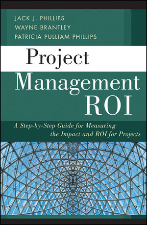 Project Management ROI: A Step-by-Step Guide for Measuring the Impact and ROI for Projects (1118122615) cover image