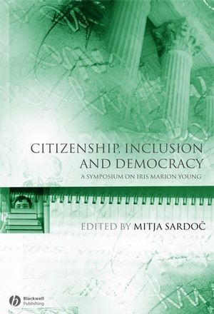 Citizenship, Inclusion and Democracy: A Symposium on Iris Marion Young (1405156015) cover image