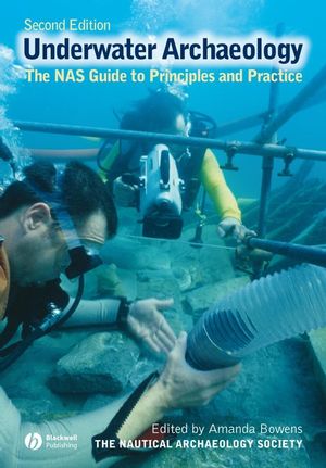 Underwater Archaeology: The NAS Guide to Principles and Practice, 2nd Edition (1405175915) cover image