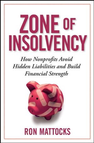 The Zone of Insolvency: How Nonprofits Avoid Hidden Liabilities and Build Financial Strength (0470245816) cover image