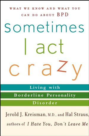 Sometimes I Act Crazy: Living with Borderline Personality Disorder (0471517216) cover image