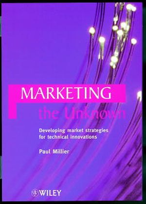 Marketing the Unknown: Developing Market Strategies for Technical Innovations (0471986216) cover image