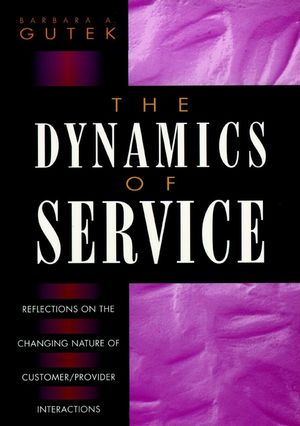 The Dynamics of Service: Reflections on the Changing Nature of Customer/Provider Interactions (0787901016) cover image