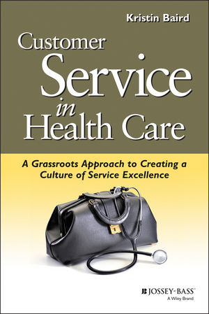 Customer Service in Health Care: A Grassroots Approach to Creating a Culture of Service Excellence (0787952516) cover image