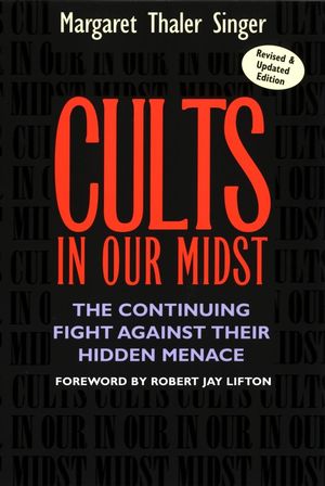 Cults in Our Midst: The Continuing Fight Against Their Hidden Menace, Revised and Updated Edition (0787967416) cover image