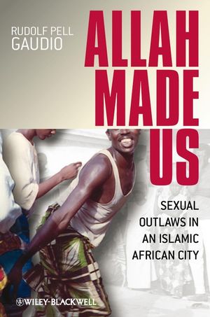 Allah Made Us: Sexual Outlaws in an Islamic African City (1405152516) cover image