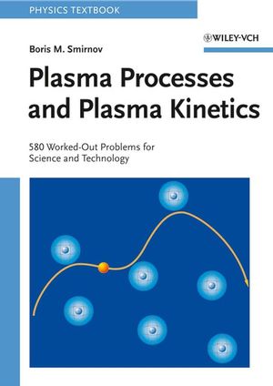 Plasma Processes and Plasma Kinetics: 580 Worked Out Problems for Science and Technology (3527406816) cover image