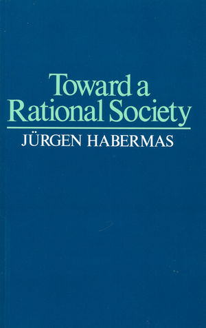 Toward a Rational Society: Student Protest, Science, and Politics (0435823817) cover image