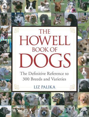 The Howell Book of Dogs: The Definitive Reference to 300 Breeds and Varieties (0470009217) cover image