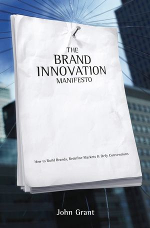 The Brand Innovation Manifesto: How to Build Brands, Redefine Markets and Defy Conventions (0470027517) cover image
