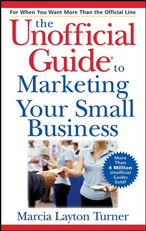The Unofficial Guide to Marketing Your Small Business (0470105917) cover image