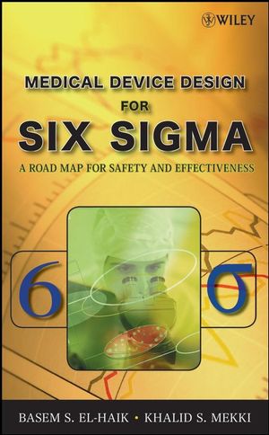 Medical Device Design for Six Sigma: A Road Map for Safety and Effectiveness (0470168617) cover image