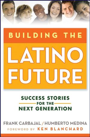 Building the Latino Future: Success Stories for the Next Generation (0470224517) cover image