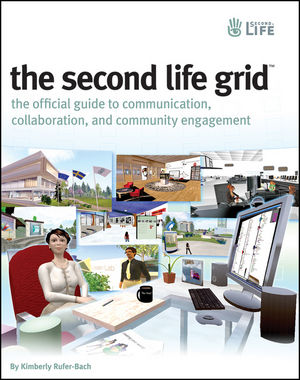The Second Life Grid: The Official Guide to Communication, Collaboration, and Community Engagement (0470412917) cover image