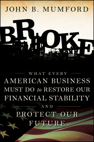 Broke: What Every American Business Must Do to Restore Our Financial Stability and Protect Our Future  (0470504617) cover image