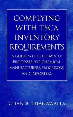 Complying with TSCA Inventory Requirements: A Guide with Step-by-Step Processes for Chemical Manufacturers, Processors, and Importers (0471214817) cover image