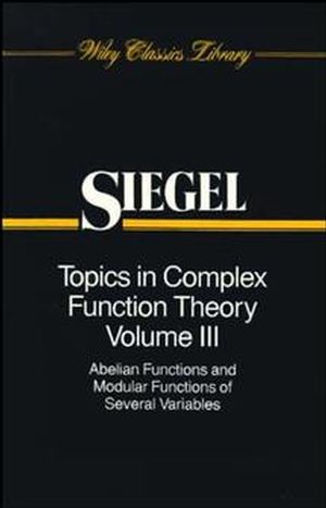 Topics in Complex Function Theory, Volume 3: Abelian Functions and Modular Functions of Several Variables (0471504017) cover image