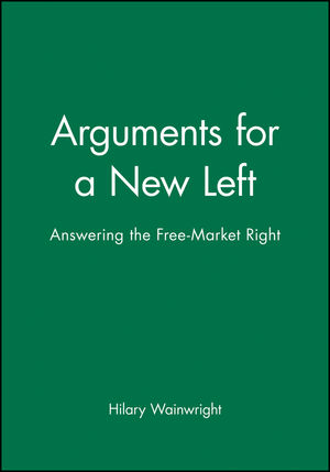 Arguments for a New Left: Answering the Free-Market Right (0631191917) cover image