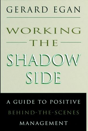 Working the Shadow Side: A Guide to Positive Behind-the-Scenes Management (0787900117) cover image