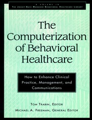 The Computerization of Behavioral Healthcare: How to Enhance Clinical Practice, Management, and Communications (0787902217) cover image